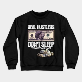 REAL HUSTLERS DON’T SLEEP, WE JUST ATKE NAPS. Crewneck Sweatshirt